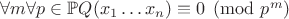 $\forall m\forall p\in\mathbb{P} Q(x_1\ldots x_n)\equiv 0\pmod{p^m}$ $\forall m\forall p\in\mathbb{P} Q(x_1\ldots x_n)\equiv 0\pmod{p^m}$