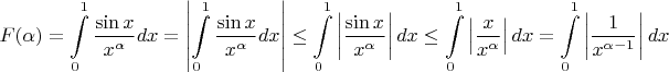 $$F(\alpha) = \int\limits_{0}^{1}\frac{\sin x}{x^\alpha}dx = \left|  \int\limits_{0}^{1} \frac{\sin x}{x^\alpha}dx \right| \leq \int\limits_{0}^{1}\left|\frac{\sin x}{x^\alpha} \right| dx \leq \int\limits_{0}^{1} \left|\frac{x}{x^\alpha} \right| dx = \int\limits_{0}^{1}  \left|\frac{1}{x^{\alpha - 1}} \right|dx$$
