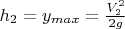 $h_2 = y_{max} = \frac {V_2^2} {2g}$