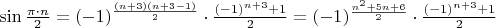 $\sin\frac{\pi\cdot n}{2}=(-1)^{\frac{(n+3)(n+3-1)}{2}}\cdot \frac{(-1)^{n+3}+1}{2}=(-1)^{\frac{n^2+5n+6}{2}}\cdot \frac{(-1)^{n+3}+1}{2}$