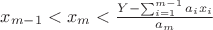 $x_{m-1}<x_m<\frac{Y-\sum_{i=1}^{m-1}a_i x_i}{a_m}$ $x_{m-1}<x_m<\frac{Y-\sum_{i=1}^{m-1}a_i x_i}{a_m}$