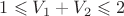 $1\leqslant V_1+V_2\leqslant 2$