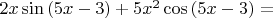 $ 2x\sin{(5x-3)} + 5x^{2}\cos{(5x-3)} = $