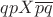 $ q p X \overline p \overline q$
