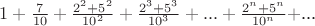 $1+\frac{7}{10}+\frac{2^2+5^2}{10^2}+\frac{2^3+5^3}{10^3}+...+\frac{2^n+5^n}{10^n}+$...