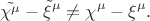 $$\tilde{\chi^\mu}-\tilde{\xi}^\mu \neq \chi^\mu-\xi^\mu.$$