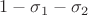 $1-\sigma_1-\sigma_2$