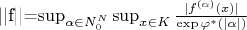 ||f||=\sup_{\alpha\in\mayjbb{N}_0^N}\sup_{x\in K}\frac{|f^{(\alpha)}(x)|}{\exp{\varphi^*(|\alpha|)}}}