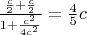 $\frac{\frac{c}{2}+\frac{c}{2}}{1+\frac{c^2}{4c^2}}=\frac{4}{5}c$