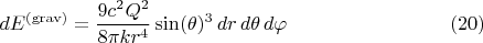 $$dE^{\rm (grav)} = \frac{9 c^2 Q^2}{8 \pi k r^4} \sin(\theta)^3 \, dr \, d\theta \, d\varphi \eqno(20)$$