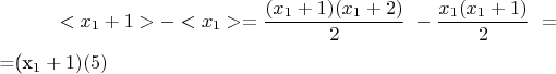 $$< x_1 + 1 >   -  < x_1 > =\frac{(x_1 +1)(x_1 + 2)}{2}\ -\frac{x_1(x_1 + 1)}{2}\ = 

=(x_1 + 1)\engo(5)$$