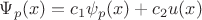$\Psi_p(x) = c_1 \psi_p(x) + c_2 u(x)$