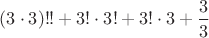 $(3\cdot3)!!+3!\cdot3!+3!\cdot3+\dfrac{3}{3}$