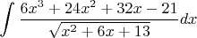 $$\int\frac {6x^3+24x^2+32x-21}{\sqrt{x^2+6x+13}}dx$$