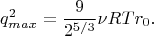 $$
q_{max}^2=\frac{9}{2^{5/3}}\nu RTr_0.
$$