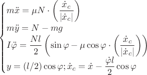 $$\begin{cases}m\ddot{x}=\mu N \cdot \left(\dfrac{\dot{x}_{c}}{|\dot{x}_{c}|}}\right)\\m\ddot{y}=N-mg\\I\ddot{\varphi}=\dfrac{Nl}{2}\left (\sin{\varphi}-\mu\cos{\varphi}\cdot \left(\dfrac{\dot{x}_{c}}{|\dot{x}_{c}|}}\right) \right)\\y=(l/2)\cos{\varphi};\dot{x}_{c}=\dot{x}-\dfrac{\dot{\varphi}l}{2}\cos{\varphi}\\\end{cases}$$