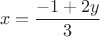 $$x=\frac{-1+2y}{3}$$