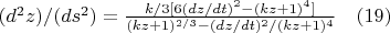 $(d^2 z)/(ds^2)=\frac{k/3 [6(dz/dt)^2-(kz+1)^4 ]}{(kz+1)^{2/3}-(dz/dt)^2/(kz+1)^4}  \quad  (19)$