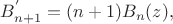 $B_{n+1}^{' } = (n+1) B_n (z),$