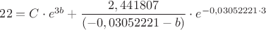 $22 = C \cdot e ^ {3b} + \dfrac{2,441807}{(-0,03052221-b)} \cdot e ^ {-0,03052221 \cdot 3}$