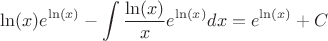 $$\[\ln (x){e^{\ln (x)}} - \int {\frac{{\ln (x)}}{x}{e^{\ln (x)}}dx}  = {e^{\ln (x)}}+C\]$$