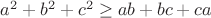 ${a^2} + {b^2} + {c^2} \ge ab + bc + ca$
