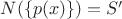 $N(\{p(x)\}) = S'$