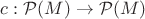 $c: \mathcal{P}(M) \to \mathcal{P}(M)$