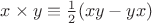 $x\times y\equiv\frac12(xy-yx)$