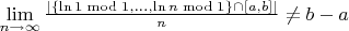 $\lim\limits_{n\to\infty}\frac{|\{\ln 1\bmod 1, ..., \ln n\bmod 1\}\cap[a,b]|}{n}\neq b-a$