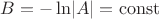 $B=-\ln\lvert A\rvert=\mathrm{const}$