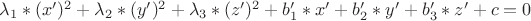 $\lambda_1*(x')^2 + \lambda_2*(y')^2+\lambda_3*(z')^2+b_1'*x'+b_2'*y'+b_3'*z' + c = 0