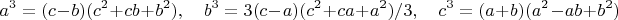 $$a^3=(c-b)(c^2+cb+b^2),\quad b^3=3(c-a)(c^2+ca+a^2)/3, \quad c^3=(a+b)(a^2-ab+b^2)$$
