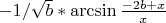 $-1/ \sqrt{b}* \arcsin \frac {-2b+x} {x} $