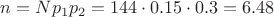 $n=Np_1p_2=144\cdot 0.15 \cdot 0.3=6.48$