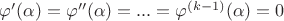 $\varphi'(\alpha) =\varphi''(\alpha)=...=\varphi^{(k-1)}(\alpha) = 0$ $\varphi'(\alpha) =\varphi''(\alpha)=...=\varphi^{(k-1)}(\alpha) = 0$
