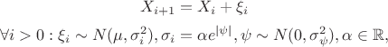 $$X_{i+1} = X_i + \xi _i$$ $$\forall i >0:\xi _i \sim N(\mu, \sigma _i^2),\sigma _i = \alpha e^{|\psi|}, \psi\sim N(0, \sigma _\psi ^2),\alpha \in \mathbb R,$$