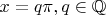 $x=q\pi,q\in\mathbb{Q}$