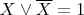 $X\vee \overline{X}=1$