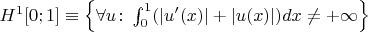$H^1[0;1]\equiv\left\{\forall u\colon\int_0^1(|u'(x)|+|u(x)|)dx\neq+\infty\right\}$