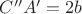 $C''A'=2b$