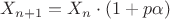 $X_{n+1}=X_n \cdot (1+p\alpha)$