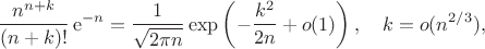 $$\frac{n^{n+k}}{(n+k)!}\,\mathrm{e}^{-n}=\frac{1}{\sqrt{2\pi n}}\exp\left(-\frac{k^2}{2n}+o(1)\right),\quad k=o(n^{2/3}),$$