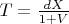 $T=\tfrac {dX}{1+V}$