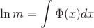 $$\ln m = \int \Phi (x)dx$$ $$\ln m = \int \Phi (x)dx$$