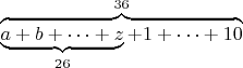 $\overbrace{\underbrace{a+b+\cdots+z}_{26}+1+\cdots+10}^{36}$