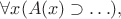 \forall x(A(x)\supset\ldots),