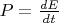 $P = \frac {d E}{d t}$