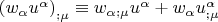 $\[
\left( {w_\alpha  u^\alpha  } \right)_{;\mu }  \equiv w_{\alpha ;\mu } u^\alpha   + w_\alpha  u_{;\mu }^\alpha  
\]
$