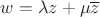 $w=\lambda z+\mu\overline{z}$